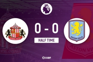 半場-桑德蘭0-0維拉 雷尼爾多撩陰腳染紅維拉多打一人仍難破門